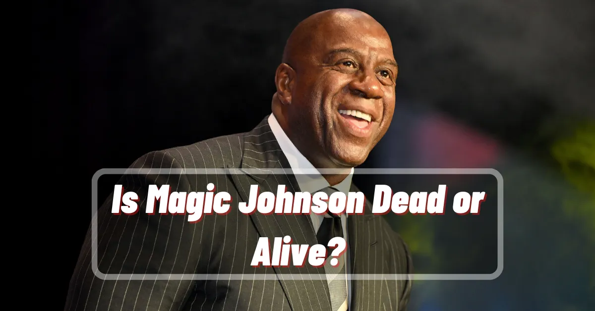 Is Magic Johnson Dead Is Magic Johnson Dead