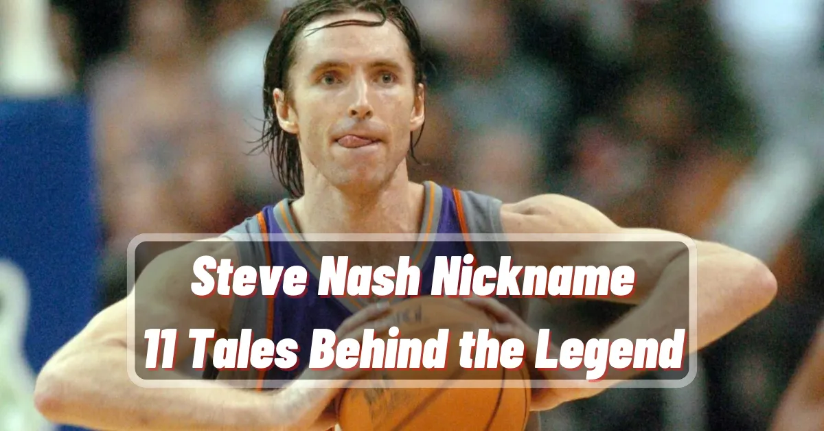 Steve Nash Nickname 11 Tales Behind the Legend