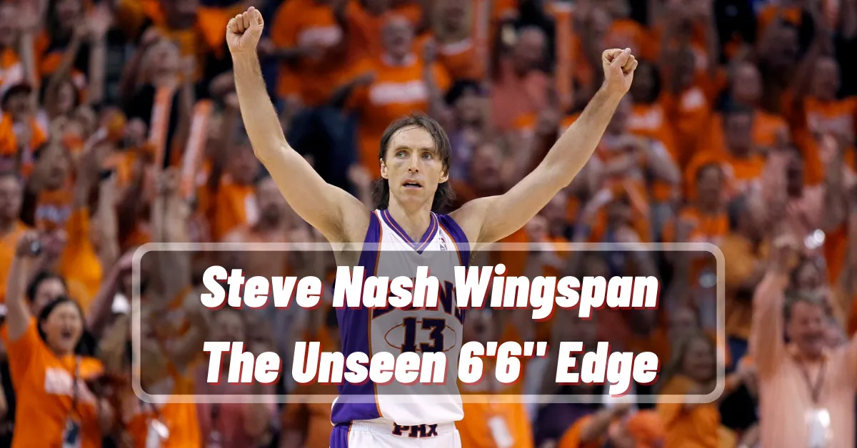 Steve Nash Wingspan The Unseen 6'6 Edge