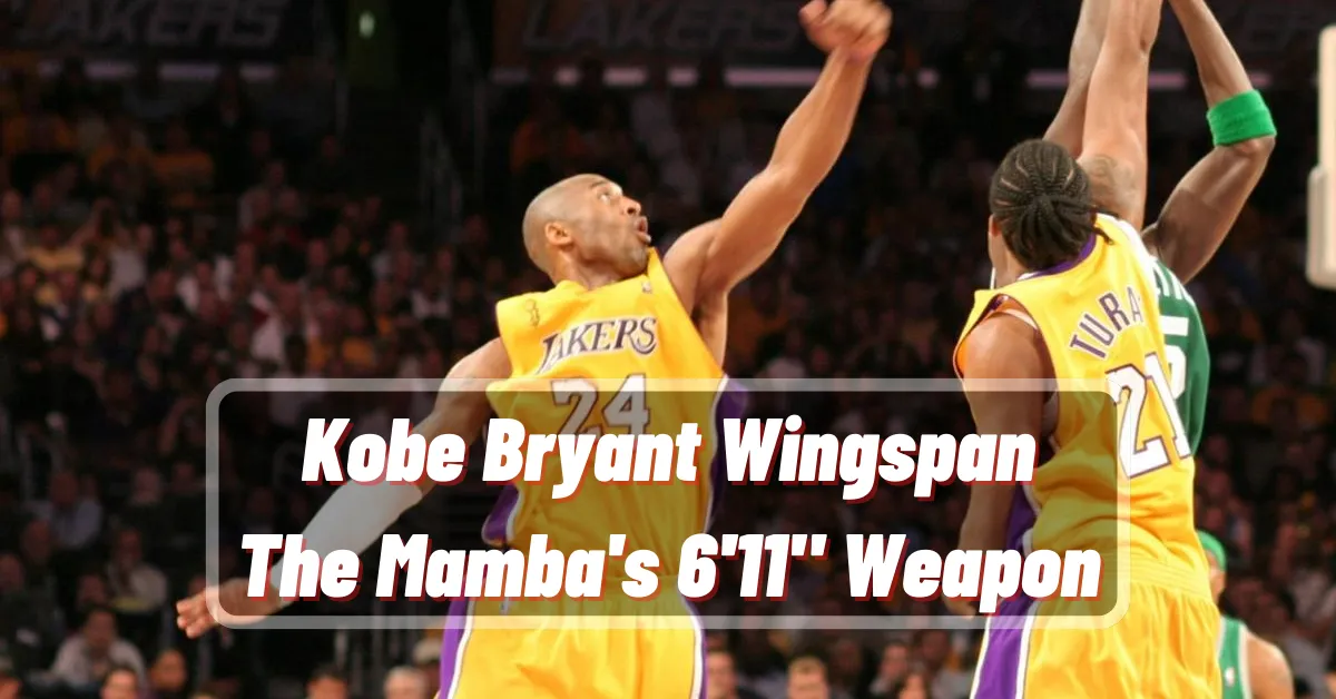 Kobe Bryant Wingspan The Mamba's 6'11 Weapon Kobe Bryant Wingspan The Mamba's 6'11 Weapon
