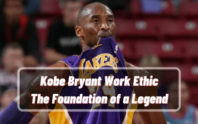 Kobe Bryant Work Ethic: The Foundation of a Legend
